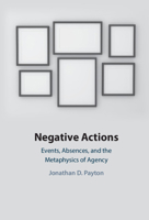 Negative Actions: Events, Absences, and the Metaphysics of Agency 1108813739 Book Cover