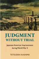 Judgment without Trial: Japanese American Imprisonment during World War II 0295984511 Book Cover