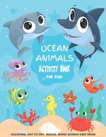 Ocean Animals Activity Book For kids: A Fun Kid Workbook Game For Learning, Coloring, Dot to Dot, Mazes, Crossword Puzzles, Word Search and More! B08FV34PBC Book Cover