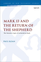 Mark 13 and the Return of the Shepherd: The Narrative Logic of Zechariah in Mark 0567695522 Book Cover
