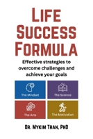Life Success Formula: Effective strategies to overcome challenges and achieve your goals B0GQLRQMC1 Book Cover