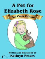 A Pet for Elizabeth Rose: Full Color Edition 1945857005 Book Cover