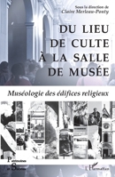 Du lieu de culte à la salle de musée: Muséologie des édifices religieux (Patrimoines Et Sociétés) (French Edition) 234313149X Book Cover