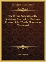 The Divine Authority of the Scriptures Asserted Or The Great Charter of the Worlds Blessedness Vindicated 0766167399 Book Cover