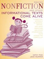 Making Nonfiction and Other Informational Texts Come Alive: A Practical Approach to Reading, Writing, and Using Nonfiction and Other Informational Texts Across the Curriculum 0205366090 Book Cover