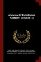 A Manual Of Pathological Anatomy, Volumes 1-2 1021552879 Book Cover
