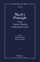 Mach's Principle: From Newton's Bucket to Quantum Gravity: Second Printing, 1996 (Einstein Studies) 0817638237 Book Cover
