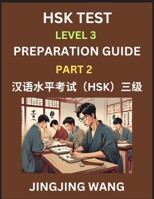 HSK Test Level 3 Preparation Guide (Part 2)- A Beginner's Study Material to Self-learn Mandarin Chinese Characters, Words, Example Sentences, ... Easy Lessons, Books for HSK All Levels B0F2CFRBTB Book Cover