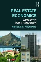 Real Estate Economics: A Point-to-Point Handbook 0415676355 Book Cover