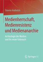 Medienherrschaft, Medienresistenz Und Medienanarchie: Archaologie Der Medien Und Ihr Neuer Gebrauch 3658158786 Book Cover