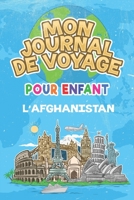 Mon Journal de Voyage l'Afghanistan Pour Enfants: 6x9 Journaux de voyage pour enfant I Calepin � compl�ter et � dessiner I Cadeau parfait pour le voyage des enfants � l'Afghanistan 1089975937 Book Cover