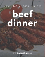 Oops! 365 Yummy Beef Dinner Recipes: Start a New Cooking Chapter with Yummy Beef Dinner Cookbook! B08HRV2RH5 Book Cover