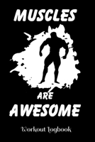 Muscles Are Awesome - Workout Log: A workout journal to track your workouts and progress, 6 x 9 100 pages 1673635938 Book Cover