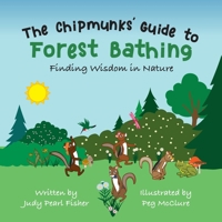The Chipmunks' Guide to Forest Bathing: Finding Wisdom in Nature 1733255532 Book Cover