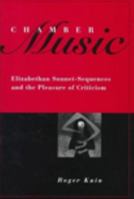 Chamber Music: Elizabethan Sonnet-Sequences and the Pleasure of Criticism 1442614986 Book Cover