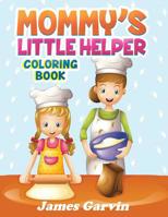 Mommy's Little Helper Coloring Book : Fun Coloring Book with Mom and the Kids 1533663149 Book Cover