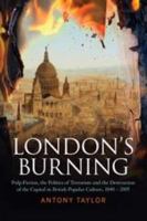 London's Burning: Pulp Fiction, the Politics of Terrorism and the Destruction of the Capital in British Popular Culture, 1840 - 2005 1472528948 Book Cover