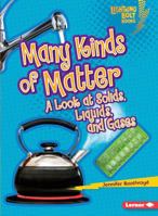 Many Kinds of Matter: A Look at Solids, Liquids, and Gases 0761371060 Book Cover