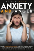 Anxiety and Anger: How to Eliminate Social Anxiety Increasing your Self-Esteem. A New Guide to Learn Cognitive Behavioral Therapy to Overcome Shyness, Reducing Panic Attack and Manage Anger B088BHJMTG Book Cover