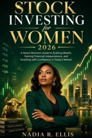 Stock Investing for Women 2026: A Smart Woman's Guide to Building Wealth, Gaining Financial Independence, and Investing with Confidence in Today's Market B0GZF8M62L Book Cover