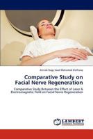 Comparative Study on Facial Nerve Regeneration: Comparative Study Between the Effect of Laser & Electromagnetic Field on Facial Nerve Regeneration 3846506591 Book Cover