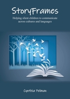 StoryFrames: Helping Silent Children to Communicate across Cultures and Languages 1803816236 Book Cover