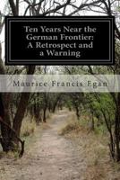Ten Years Near the German Frontier; a Retrospect and a Warning 1500814148 Book Cover
