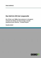 Das t�dliche Gift der Langeweile: Die 1914er und 1999er Generationen im Vergleich anhand von Texten von Ernst J�nger und des popliterarischen Werkes Tristesse Royale 3638648729 Book Cover