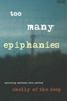 Too Many Epiphanies: Spinning Madness Into Poetry B0F5QK3WM9 Book Cover