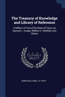 The Treasury of Knowledge and Library of Reference: A Million of Facts [The Book of Facts, by Samuel L. Knapp, William C. Redfield, and Others 1021606545 Book Cover