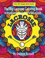 The Big Lacrosse Coloring Book: An Amazing Lacrosse Coloring Book For Teens and Adults 1731589409 Book Cover