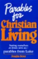 Parables for Christian Living: Seeing Ourselves As Jesus Sees Us--Parables from Luke 0817010742 Book Cover