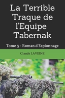 La Terrible Traque de l'Equipe Tabernak: Tome 3 - Roman d'Espionnage B08LNLBY21 Book Cover