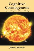 Cognitive Cosmogenesis: A Systematic Integration of Physics and Theology 1035888025 Book Cover