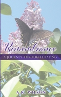 Remembrance: A Journey Through Healing 1662821514 Book Cover