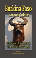 Burkina Faso Art and Culture: Tradition, Ethnic group, Tribes, History, People 1535432705 Book Cover