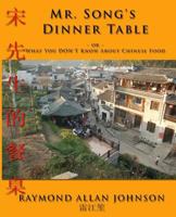 Mr. Song's Dinner Table: Or ... What You Don't Know About Chinese Food 1726135993 Book Cover