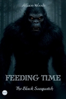 FEEDING TIME: The Black Sasquatch. A Horror Tale B0FMH67TPP Book Cover