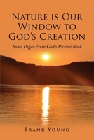 Nature is Our Window to God's Creation: Some Pages From God's Picture Book 1951469321 Book Cover