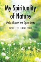 My Spirituality of Nature: Make Choices and Open Doors 1639038930 Book Cover