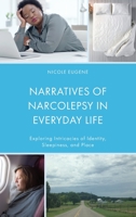 Narratives of Narcolepsy in Everyday Life: Exploring Intricacies of Identity, Sleepiness, and Place 1666913189 Book Cover