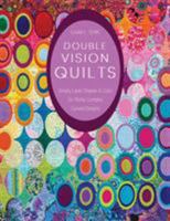 Double Vision Quilts: Simply Layer Shapes & Color for Richly Complex Curved Designs 1617451231 Book Cover