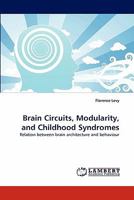 Brain Circuits, Modularity, and Childhood Syndromes: Relation between brain architecture and behaviour 3843385688 Book Cover