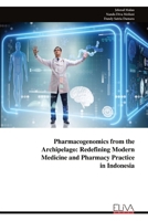 Pharmacogenomics from the Archipelago: Redefining Modern Medicine and Pharmacy Practice in Indonesia 9999333664 Book Cover