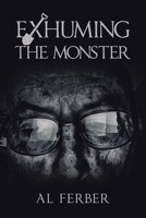 Exhuming the Monster 1669856313 Book Cover