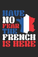 Have no Fear the French is Here: Travel Journal 120 pages for traveller, explorers and memory hunters Perfect for Backpackers, camper or tourists 1697337937 Book Cover