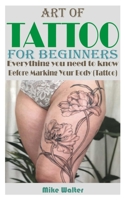 Art of Tattoo for Beginners: Everything you need to know Before Marking Your Body (Tattoo). B0BM7WWTF7 Book Cover