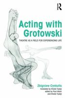 Acting with Grotowski: Theatre as a Field for Experiencing Life 0415748291 Book Cover