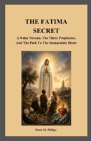 THE FATIMA SECRET: A 9-day Novena, The Three Prophecies, And The Path To The Immaculate Heart B0GZGRSRST Book Cover