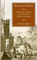 Between Nations: Shakespeare, Spenser, Marvell, and the Question of Britain 0804729972 Book Cover